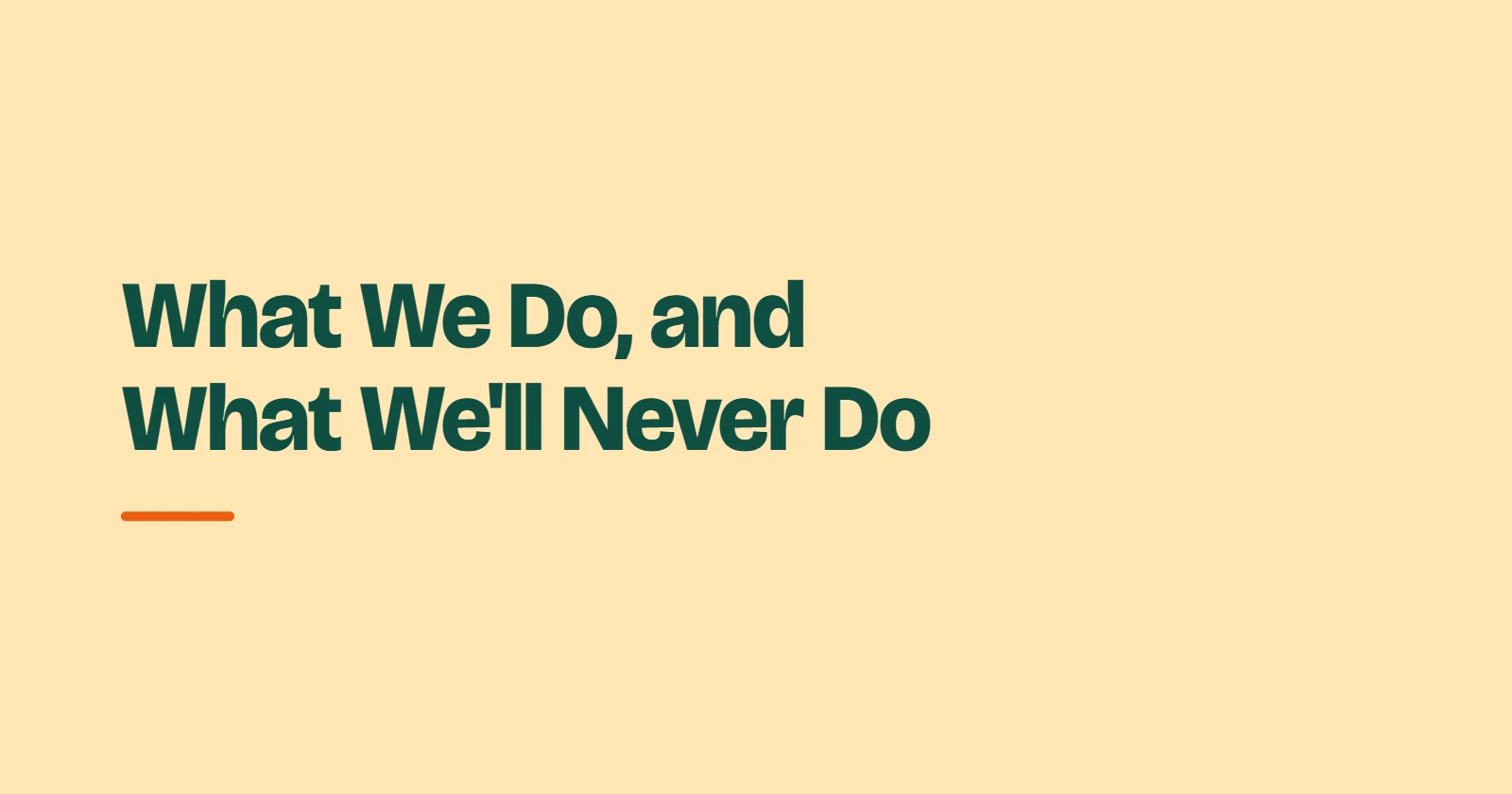 What We Do, and What We'll Never Do