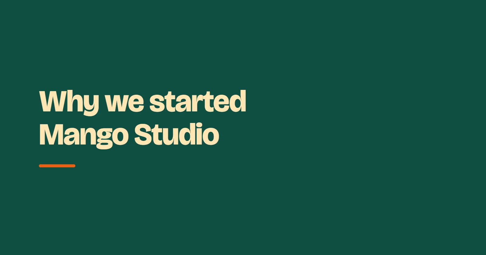 Why we started Mango Studio